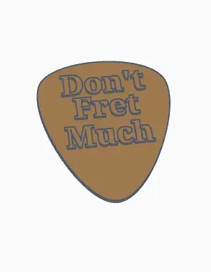 Guitar Pick with a "Don't Fret Much" Saying